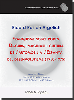 Franquisme sobre rodes. Discurs, imaginari i cultura de l’automòbil a l’Espanya del desenvolupisme (1950-1975) (Ricard Rosich Argelich)