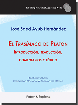 El Trasímaco de Platón. Introducción, traducción, comentarios y léxico (José Saed Ayub Hernández)