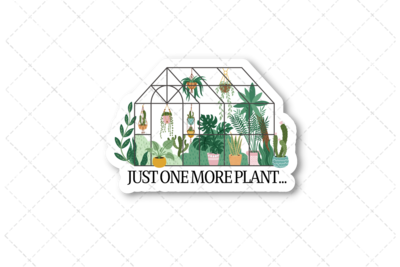 Just One More Plant Greenhouse Vinyl Sticker