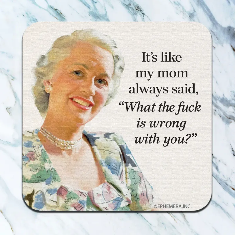 It&#39;s Like My Mom Always Said, Coaster