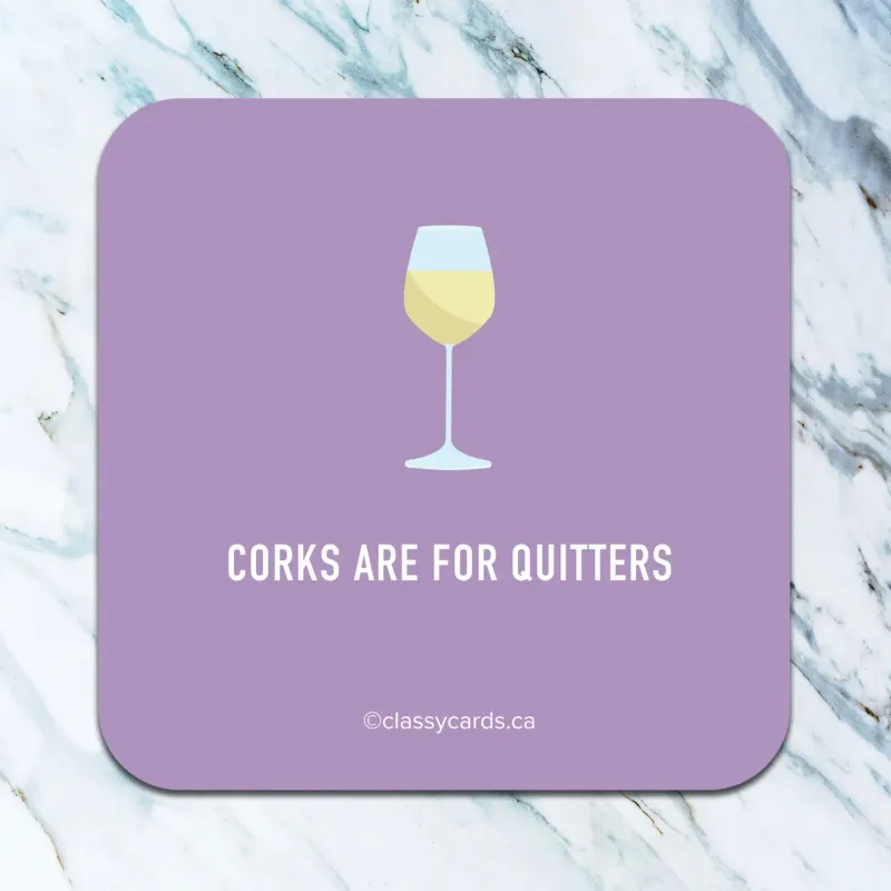 Corks Are For Quitters Coaster