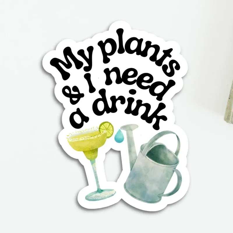 My Plants &amp; I Need A Drink Vinyl Sticker