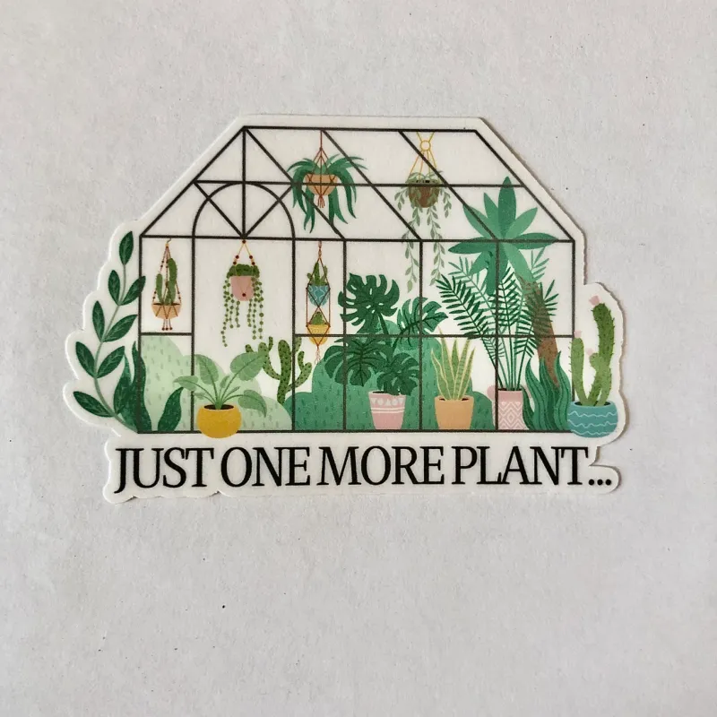 Just One More Plant Greenhouse Vinyl Sticker