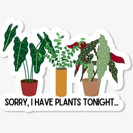 Sorry, I Have Plants Tonight Vinyl Sticker