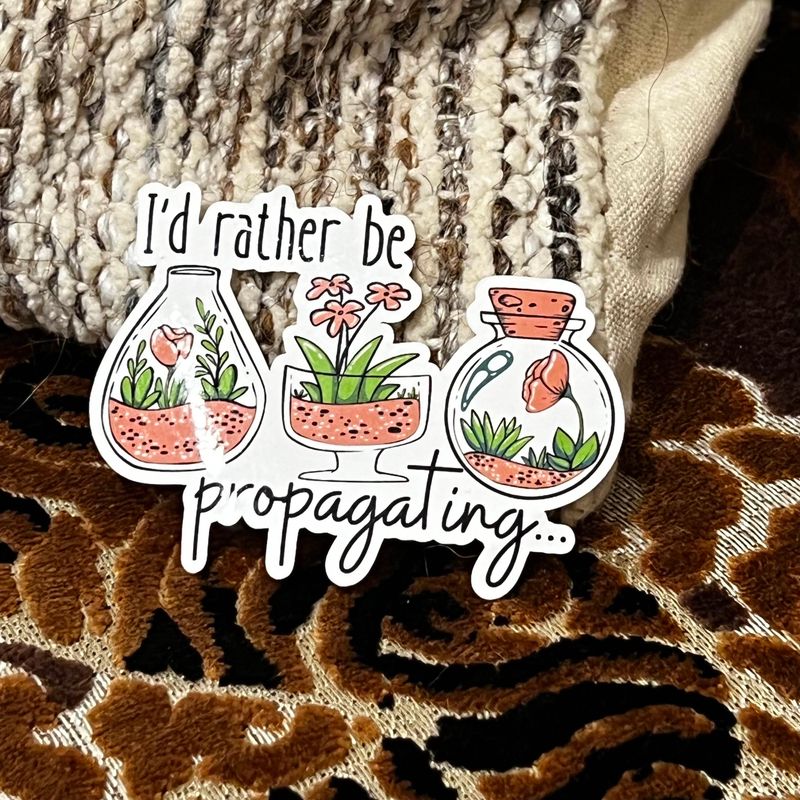 I'd Rather Be Propagating Vinyl Sticker
