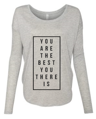 You Are The Best You There Is Long Sleeve
