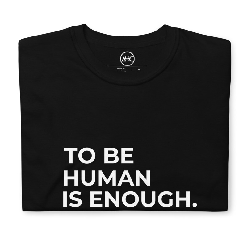 To Be Human Is Enough Unisex Tee | Premium Fit