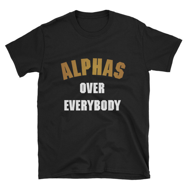 Alphas over Everybody Tee