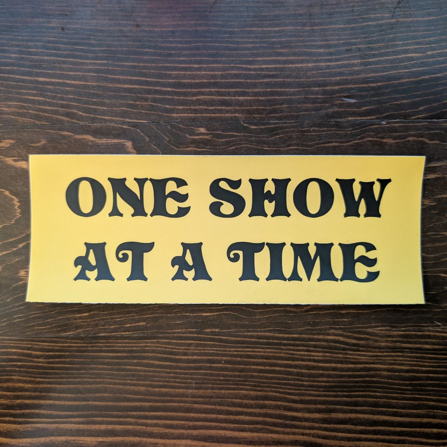One Show at a Time Bumper Sticker
