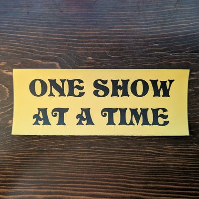One Show at a Time Bumper Sticker