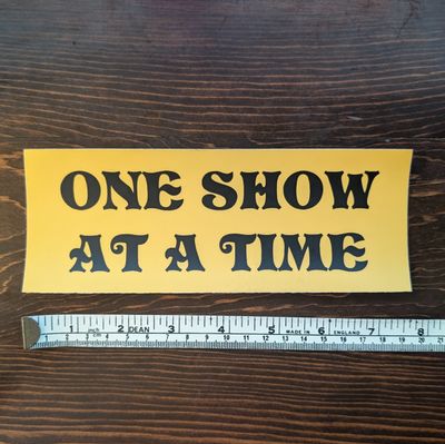One Show at a Time Bumper Sticker