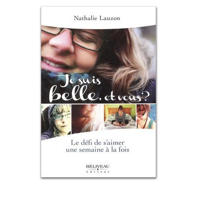 Livre - Je suis belle, et vous? Le défi de s'aimer une semaine à la fois