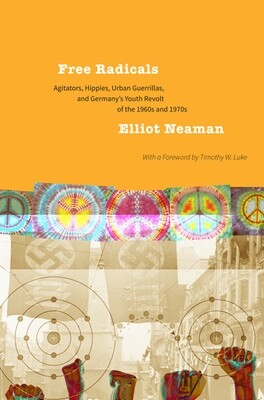 Free Radicals: Agitators, Hippies, Urban Guerrillas, and Germany’s Youth Revolt of the 1960s and 1970s (paperback)