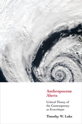 Anthropocene Alerts: Critical Theory of the Contemporary as Ecocritique (paperback)