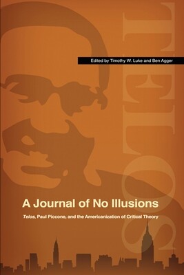 A Journal of No Illusions: Telos, Paul Piccone, and the Americanization of Critical Theory (paperback)