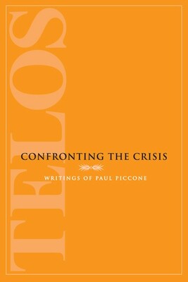 Confronting the Crisis: Writings of Paul Piccone (hardcover)