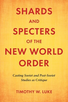 Shards and Specters of the New World Order: Casting Soviet and Post-Soviet Studies as Critique (paperback)