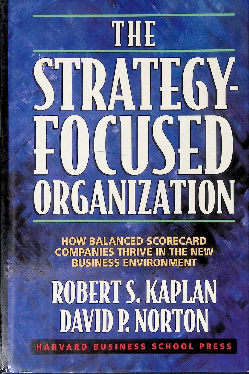 The Strategy-Focused Organization: How Balanced Scorecard Companies Thrive in the New Business Environment; Robert S. Kaplan, David P. Norton