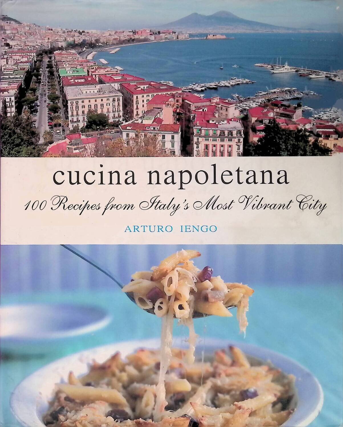 Cucina Napoletana: 100 Recipes from Italy's Most Vibrant City; Lengo Arturo