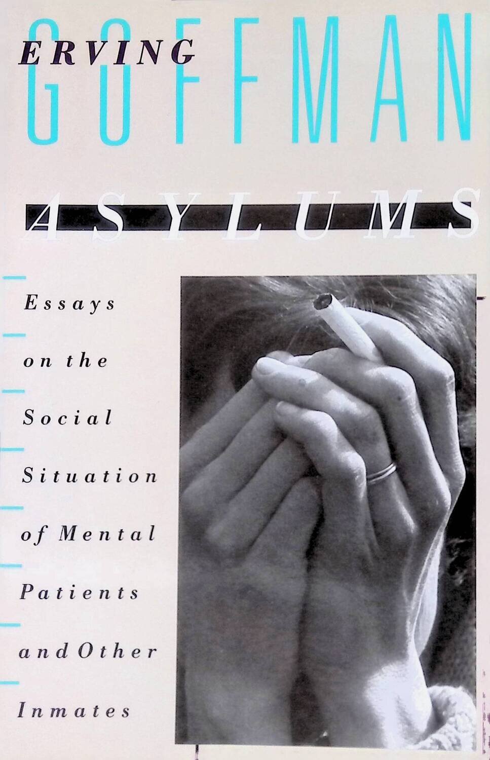 Asylums: Essays on the Social Situation of Mental Patients and Other Inmates; Goffman Erving