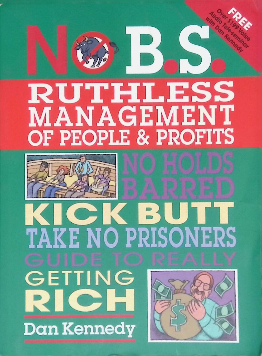 No B.S. Ruthless Management of People and Profits: No Holds Barred, Kick Butt, Take-No-Prisoners Guide to Really Getting Rich; Kennedy Dan S.