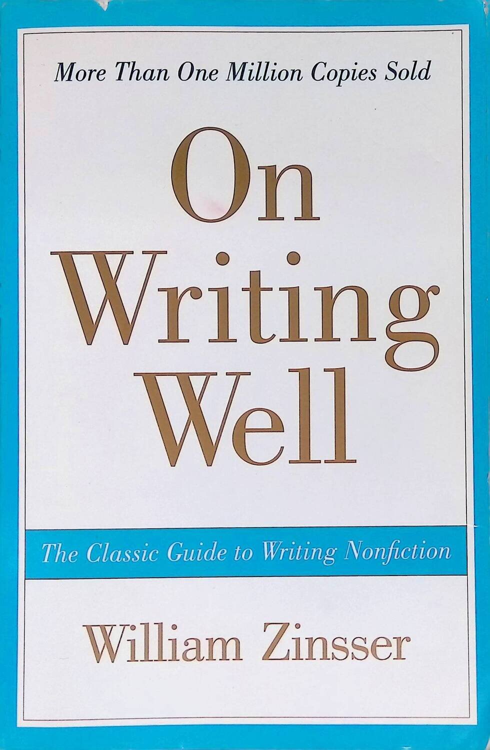 On Writing Well: The Classic Guide To Writing Non Fiction; Zinsser William