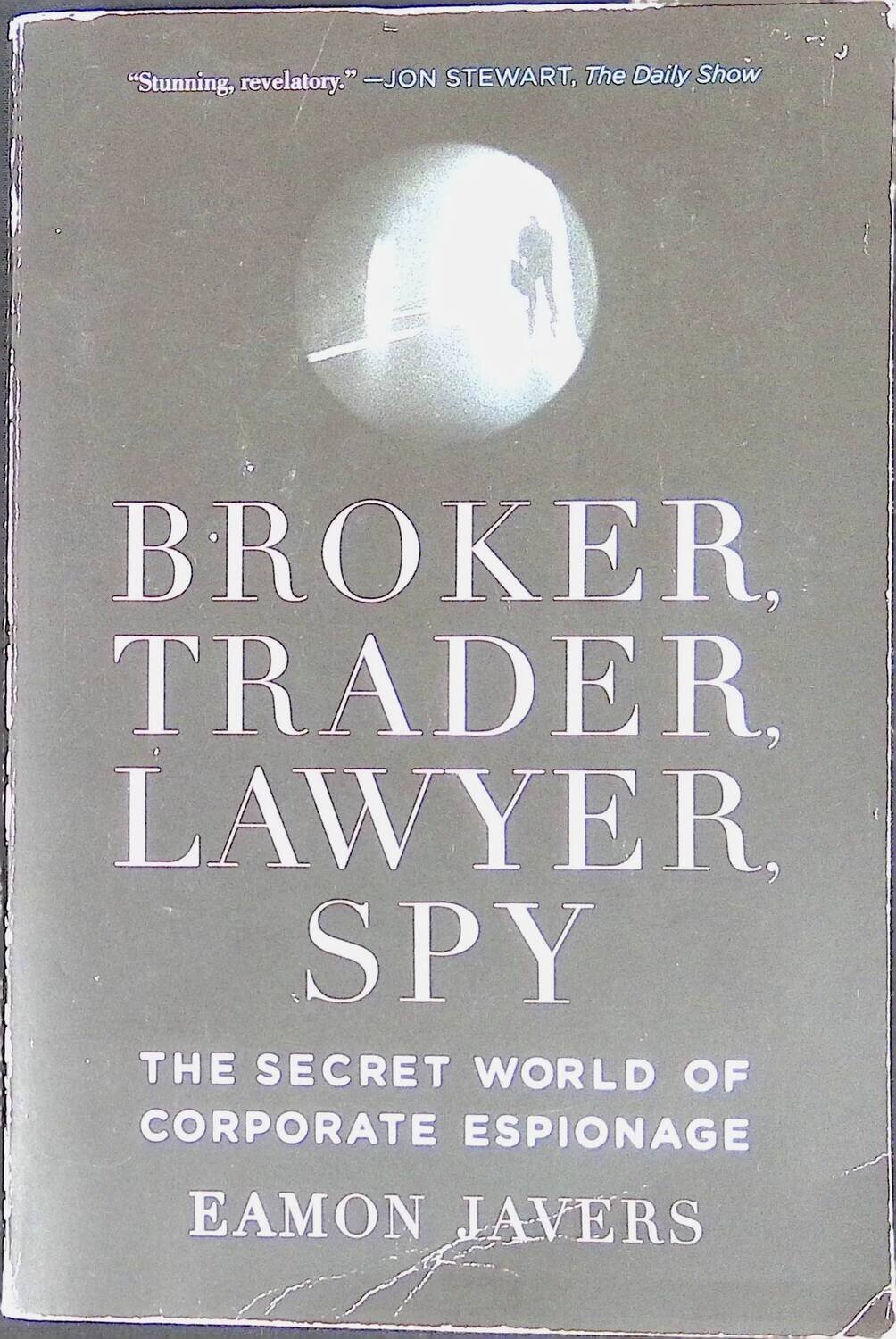 Broker, Trader, Lawyer, Spy: The Secret World of Corporate Espionage; Javers Eamon