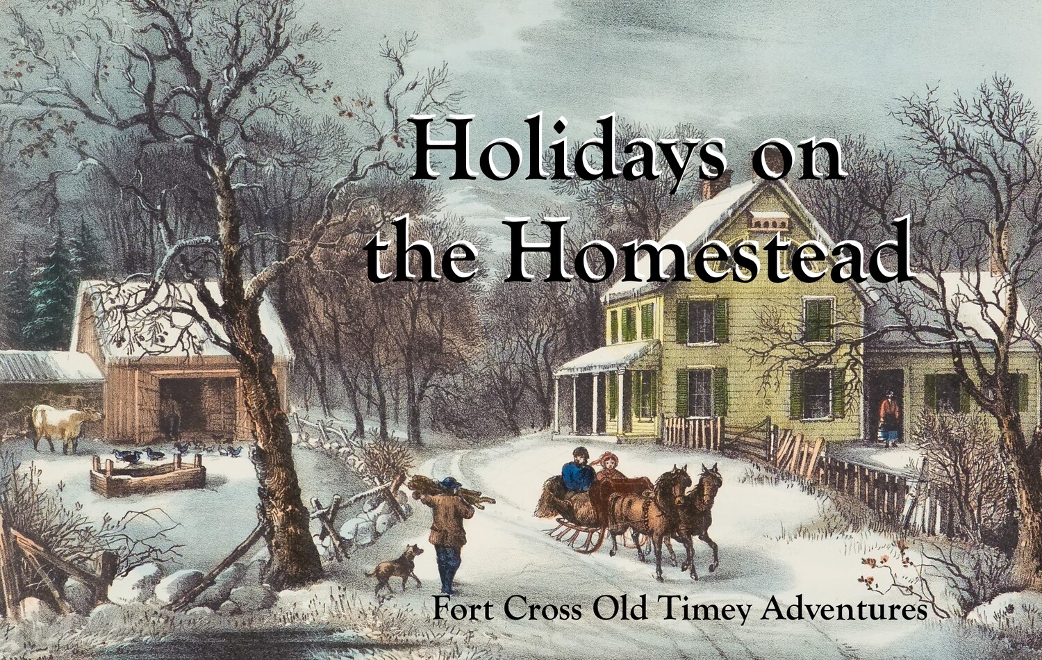 December 7 Holidays on the Homestead field trip event; 10 am - 2 pm
