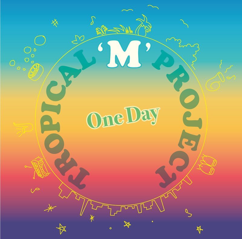 Tropical&#39;M&#39;Project　『One Day』
