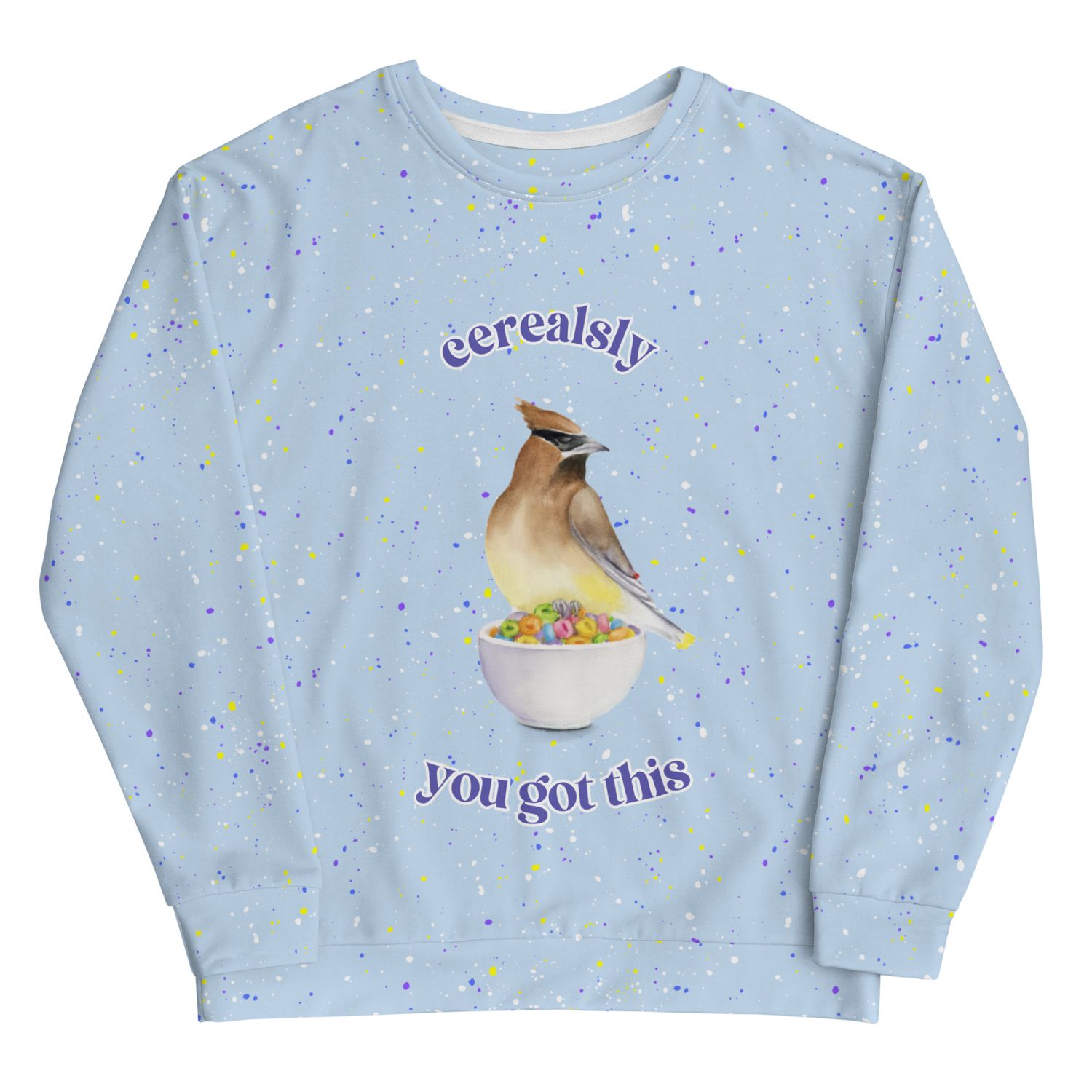 Cearealsly You Got This - Watercolor Encouraging Unisex Sweatshirt - Featuring Cedar Waxwing on a Cereal