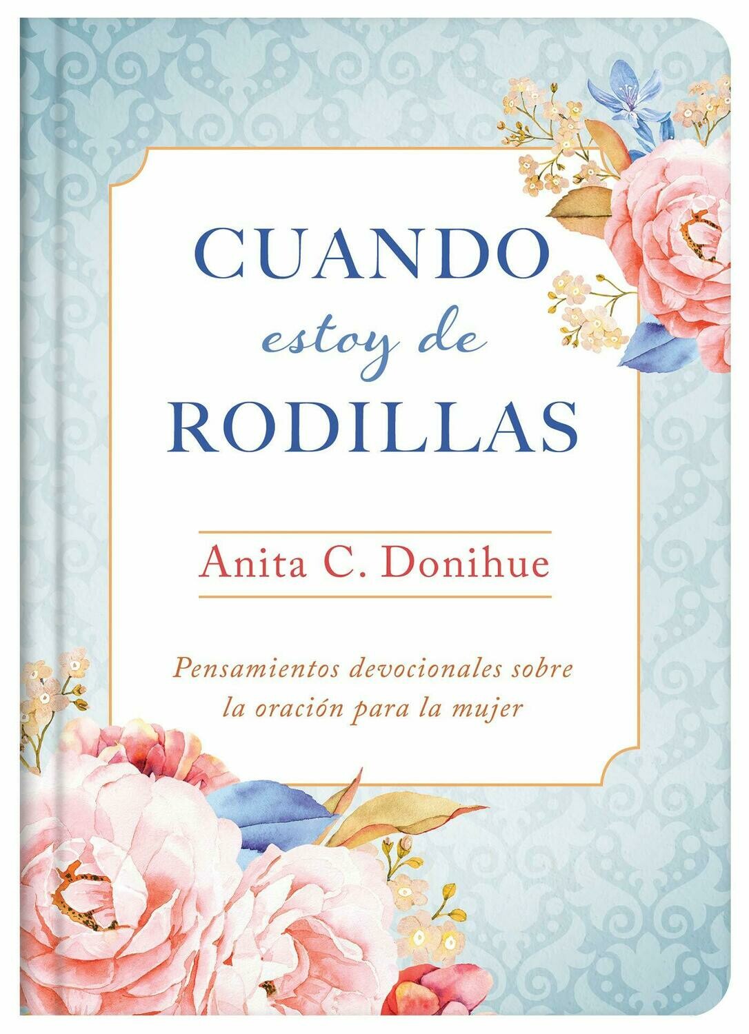 Cuando Estoy de Rodillas: Pensamientos devocionales sobre la oración para la mujer