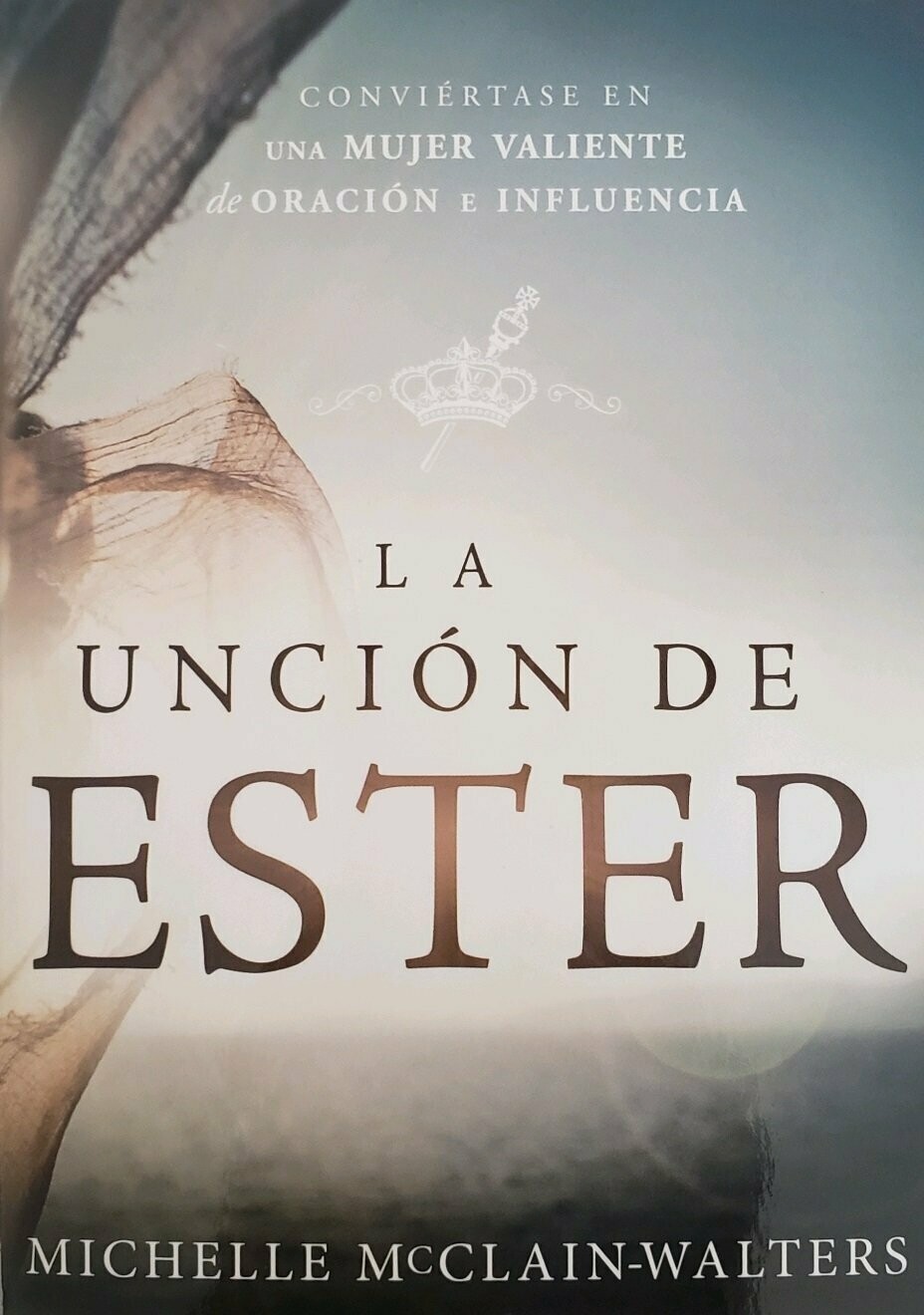 La Unción de Ester: Conviértase en una mujer valiente de oración e influencia