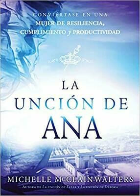 La unción de Ana / The Hannah Anointing: Conviértase en una mujer de resiliencia, cumplimiento y productividad