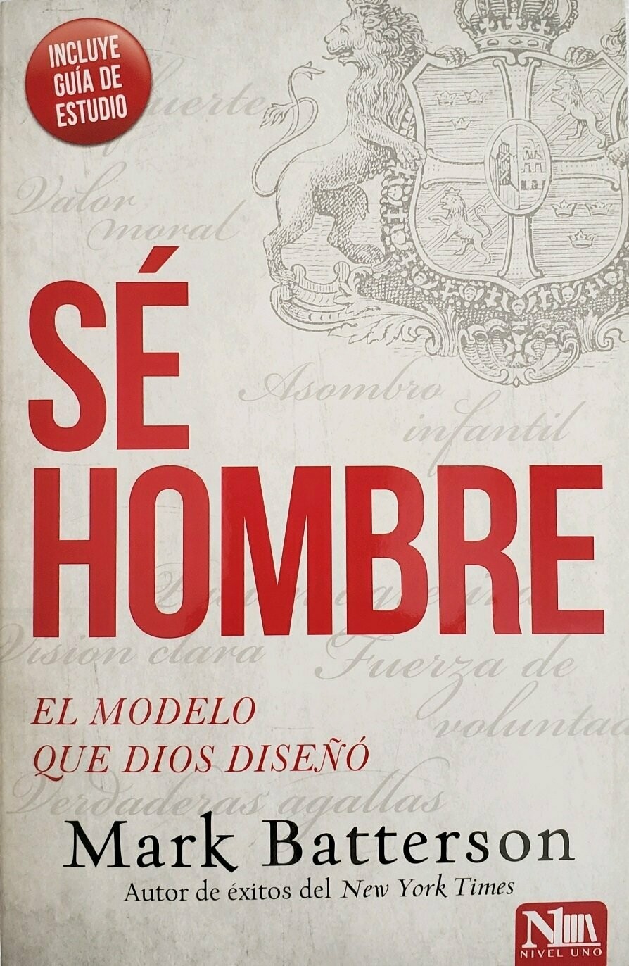 Sé hombre: El modelo que Dios diseñó