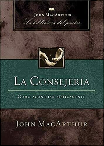 La consejería: Cómo aconsejar bíblicamente