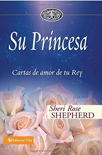 Su Princesa: Cartas de amor de tu Rey