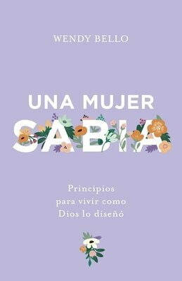Una mujer sabia: Principios para vivir como Dios lo diseñó (Free Shipping)