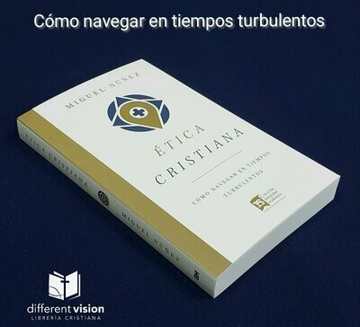 Ética cristiana: Cómo navegar en tiempos turbulentos