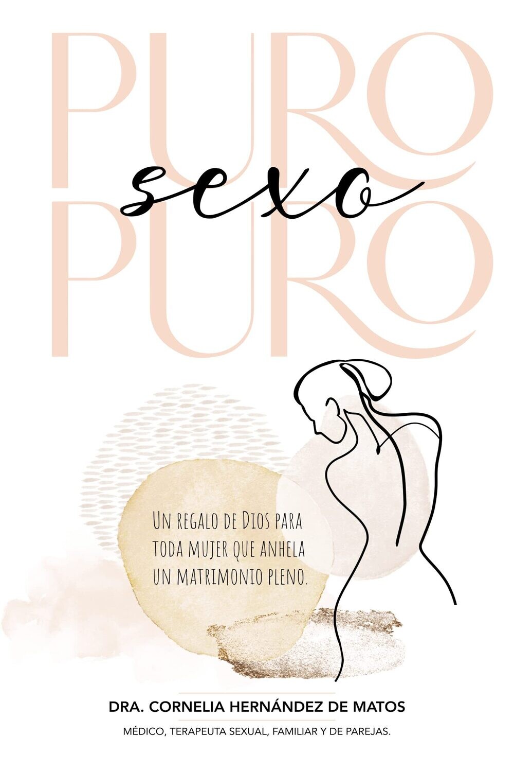 Puro sexo puro: Un regalo de Dios para toda mujer que anhela un matrimonio pleno (Free Shipping)