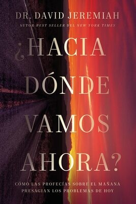 ¿Hacia dónde vamos ahora?: Cómo las profecías sobre el mañana presagian los problemas de hoy (Free Shipping)