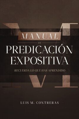 Manual de Predicación expositiva: Recuerda lo que has aprendido (Free Shipping)