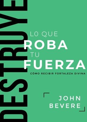 Destruye lo que roba tu fuerza: Cómo recibir fortaleza divina   (Free Shipping)