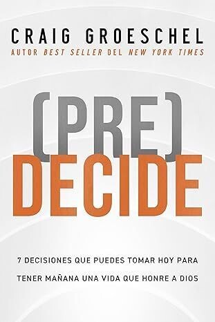 (Pre)Decide: 7 Decisiones que puedes tomar hoy para tener mañana una vida que honre a Dios (Freeshipping)