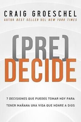 (Pre)Decide: 7 Decisiones que puedes tomar hoy para tener mañana una vida que honre a Dios (Freeshipping)