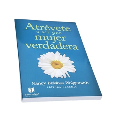 Atrévete a ser una mujer verdadera