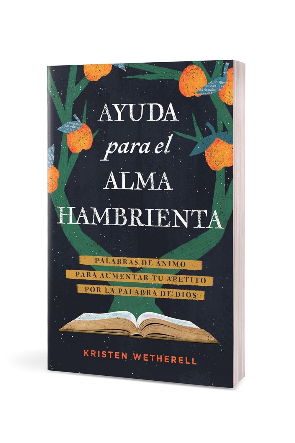 Ayuda para el alma hambrienta: Palabras de ánimo para aumentar tu apetito por la Palabra de Dios
