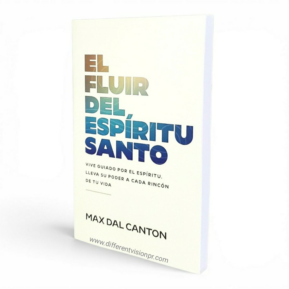 El Fluir Del Espíritu Santo: Lleva su poder a cada rincón de tu vida