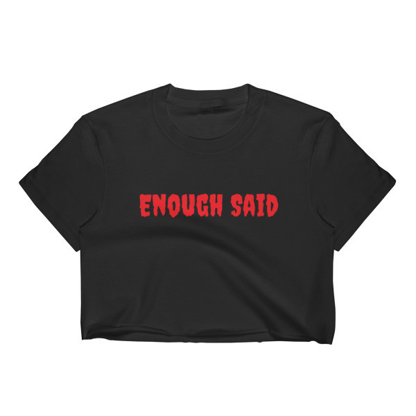 Enough Said Crop Top by Marky TV