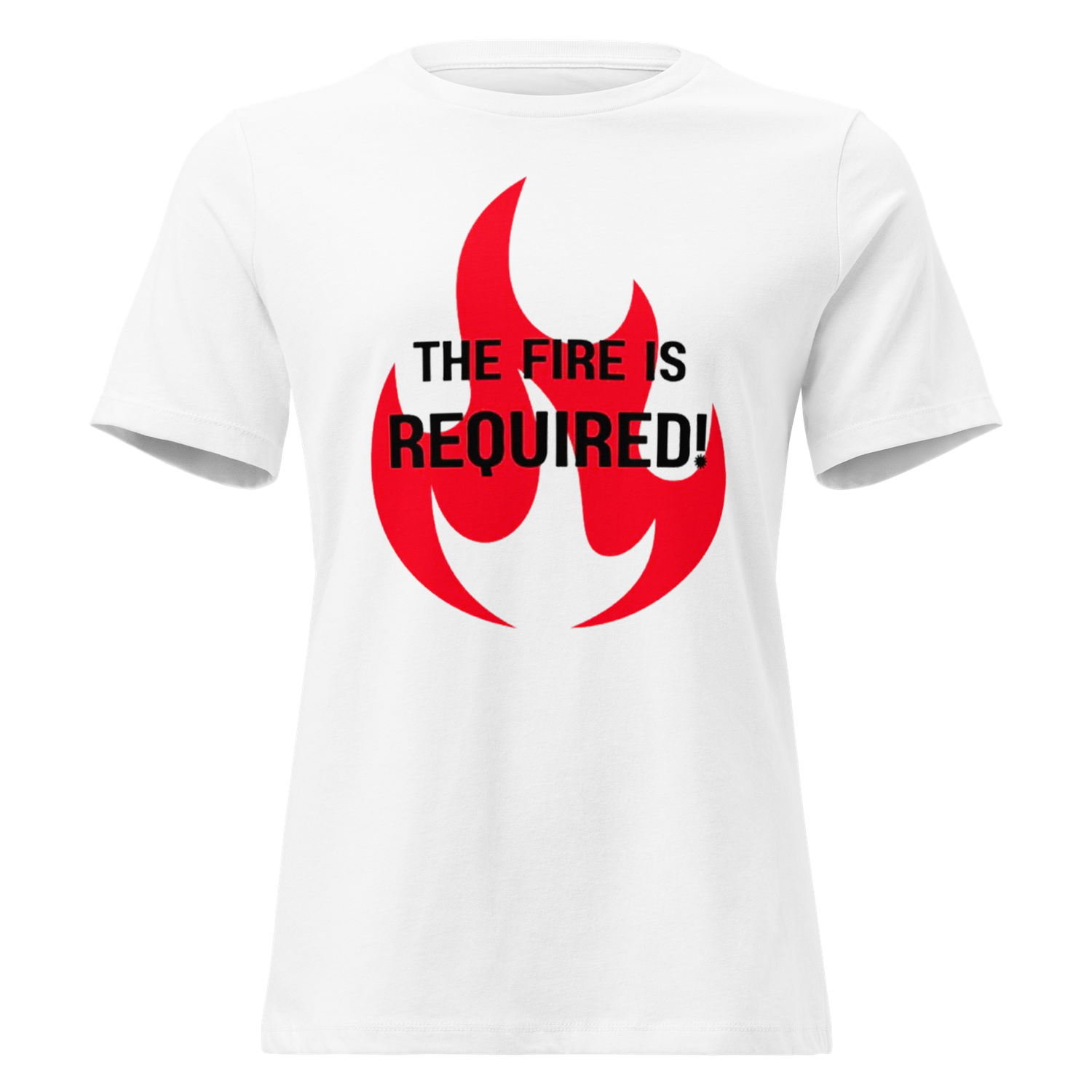 The Fire is Required Women&#39;s T-Shirt (black font)