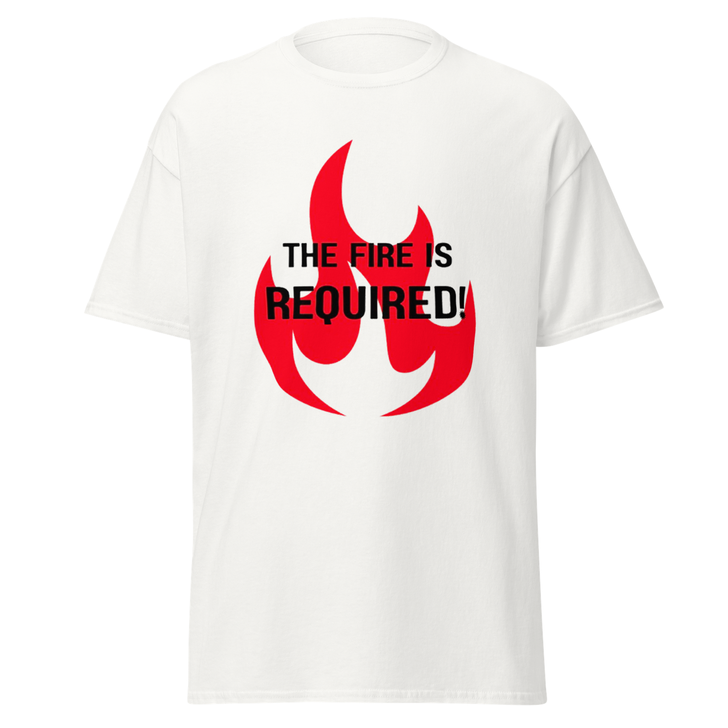 The Fire Is Required Unisex T-shirt (black font)